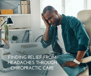 Finding Relief from Headaches through Chiropractic Care